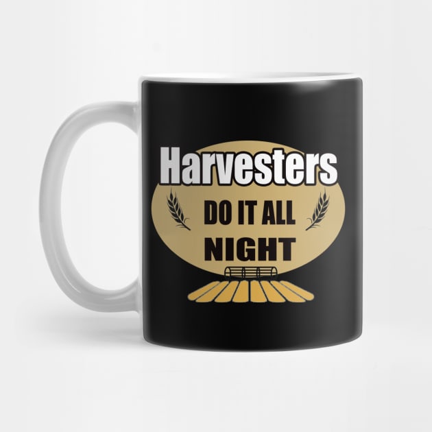 Harvesters do it all night| funny; farm; farmer; gift for farmer; harvest; harvester; father's day; gift for farmer dad; by Be my good time